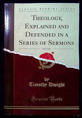 Dwight, Timothy THEOLOGY, EXPLAINED AND DEFENDED IN A SERIES OF SERMONS, VOL. II