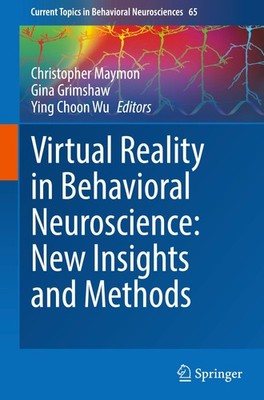 Virtual Reality in Behavioral Neuroscience: New Insights and Methods Christopher