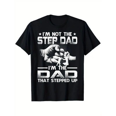 Im Not The Stepdad Im The Dad That Stepped Up T-Shirt Fathers Day Gift