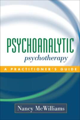 Psychoanalytic Psychotherapy: A Practitioner's Guide by PhD McWilliams, Nancy