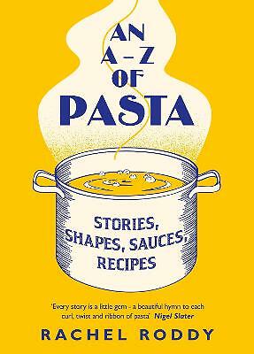 An A-Z of Pasta: Stories, Shapes, Sauces, Recipes by Rachel Roddy (Hardcover,...
