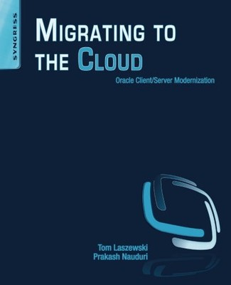 MIGRATING TO THE CLOUD: ORACLE CLIENT/SERVER MODERNIZATION By Tom Laszewski
