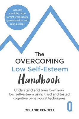 The Overcoming Low Self-esteem Handbook: Understand and Transform Your Self-este