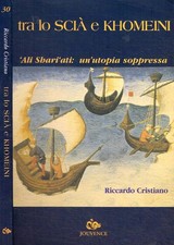 Tra lo Scià e Khomeini. 'Ali Shari'ati: un'utopia soppressa. Cristiano Riccardo.