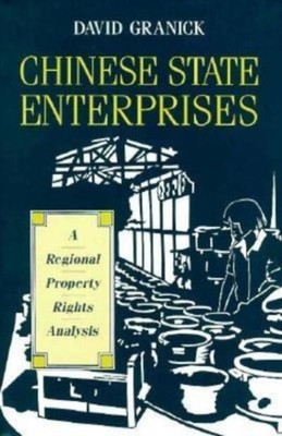Chinese State Enterprises A Regional Property Rights Analysis by David Granick
