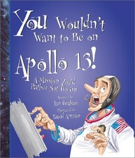 YOU WOULDN'T WANT TO BE ON APOLLO 13!: A MISSION YOU'D By Ian Graham & David