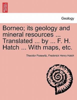 Borneo; its geology and mineral resources ... Translated ... by ... F. H. Hat...
