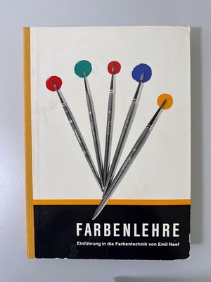 Farbenlehre - Einführung in die Farbentechnik von Emil Naef. Naef, Emil: