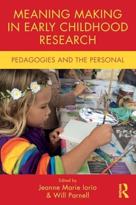 Meaning Making in Early Childhood Research   Pedagogies and the Person - X555z