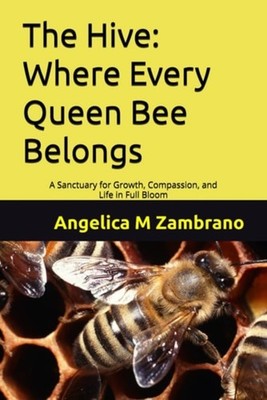 The Hive Where Every Queen Bee Belongs: A Sanctuary for - paperback NEW ANGELICA