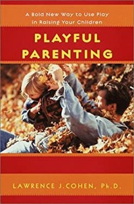Playful Parenting : A Bold New Way to Nurture Close Connections,