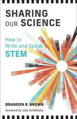 Sharing Our Science | How to Write and Speak Stem | Brandon R Brown | Englisch
