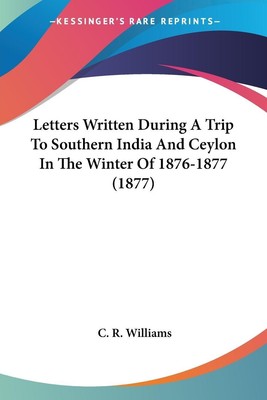 Letters Written During A Trip To Southern India And Ceylon In The Winter Of...