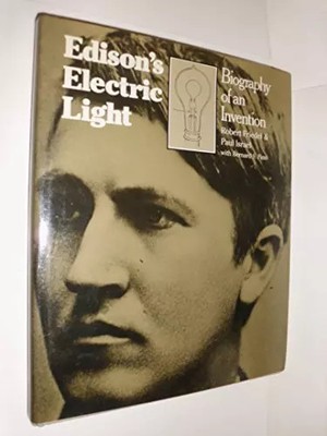 Edison's Electric Light: Biography of an Invention, Robert Friedel