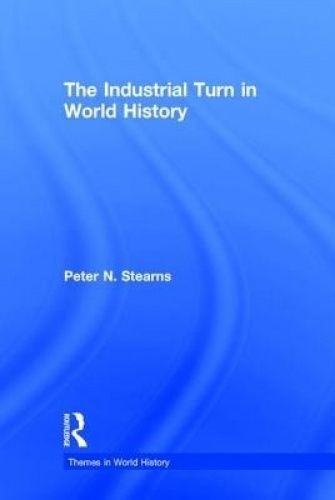 The Industrial Turn in World History by Peter Stearns (Hardcover, 2016 ...