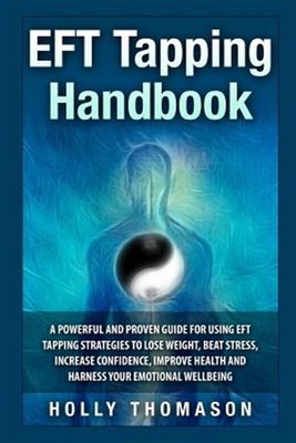 Eft Tapping Solution : A Powerful and Proven Guide to Using Eft Tapping Solut...