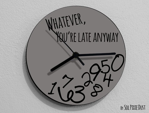 Whatever, you're late anyway / Round Gray - Wall Clock