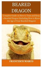 Bearded Dragon: Complete Guide on How to Train and Keep a Bearded Dragon (Includ