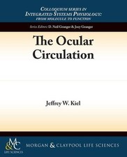 THE OCULAR CIRCULATION (SYNTHESIS LECTURES ON INTEGRATED By Jeffrey Kiel *Mint*