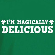 I'M MAGICALLY DELICIOUS Funny St Patrick's day celtic IRISH Saint party T-Shirt