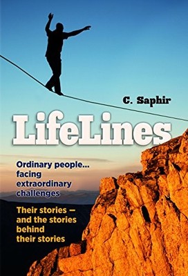 LIFELINES: ORDINARY PEOPLEFACING EXTRAORDINARY CHALLENGES. By C. Saphir **NEW**