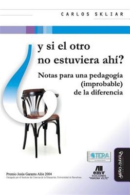 Y Si El Otro No Estuviera Ahí?: Notas Para Una Pedagogía (Improbable) de la D...
