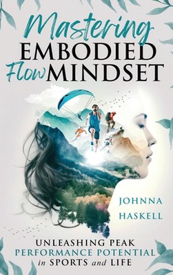 Mastering Embodied Flow Mindset: Unleashing Peak Performance Potential in Sports