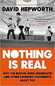 Nothing is Real, by David Hepworth, New Book