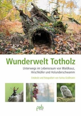 Wunderwelt Totholz: Unterwegs im Lebensraum von Waldkauz, Buch pala