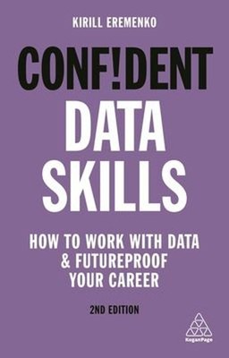 Confident Data Skills : How to Work with Data and Futureproof You