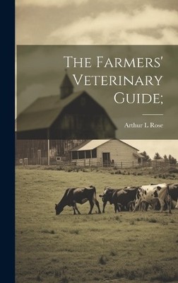 Arthur L] [Rose The Farmers' Veterinary Guide; (Gebundene Ausgabe)