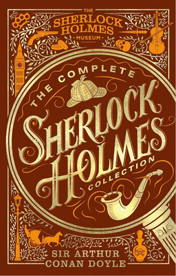 The Complete Sherlock Holmes Collection: an Official Sherlock Holmes Museum Prod