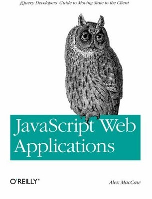 JavaScript Web Applications: Jquery Developers' Guide  by Alex MacCaw 144930351X