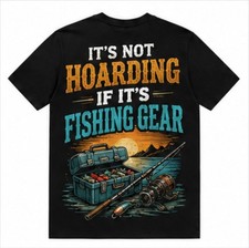 It’s Not Hoarding If It’s Fishing Gear T Shirt Fisherman Angler Camping Outdoor