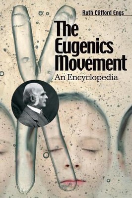 The Eugenics Movement: An Encyclopedia by Ruth Clifford Engs (English) Hardcover