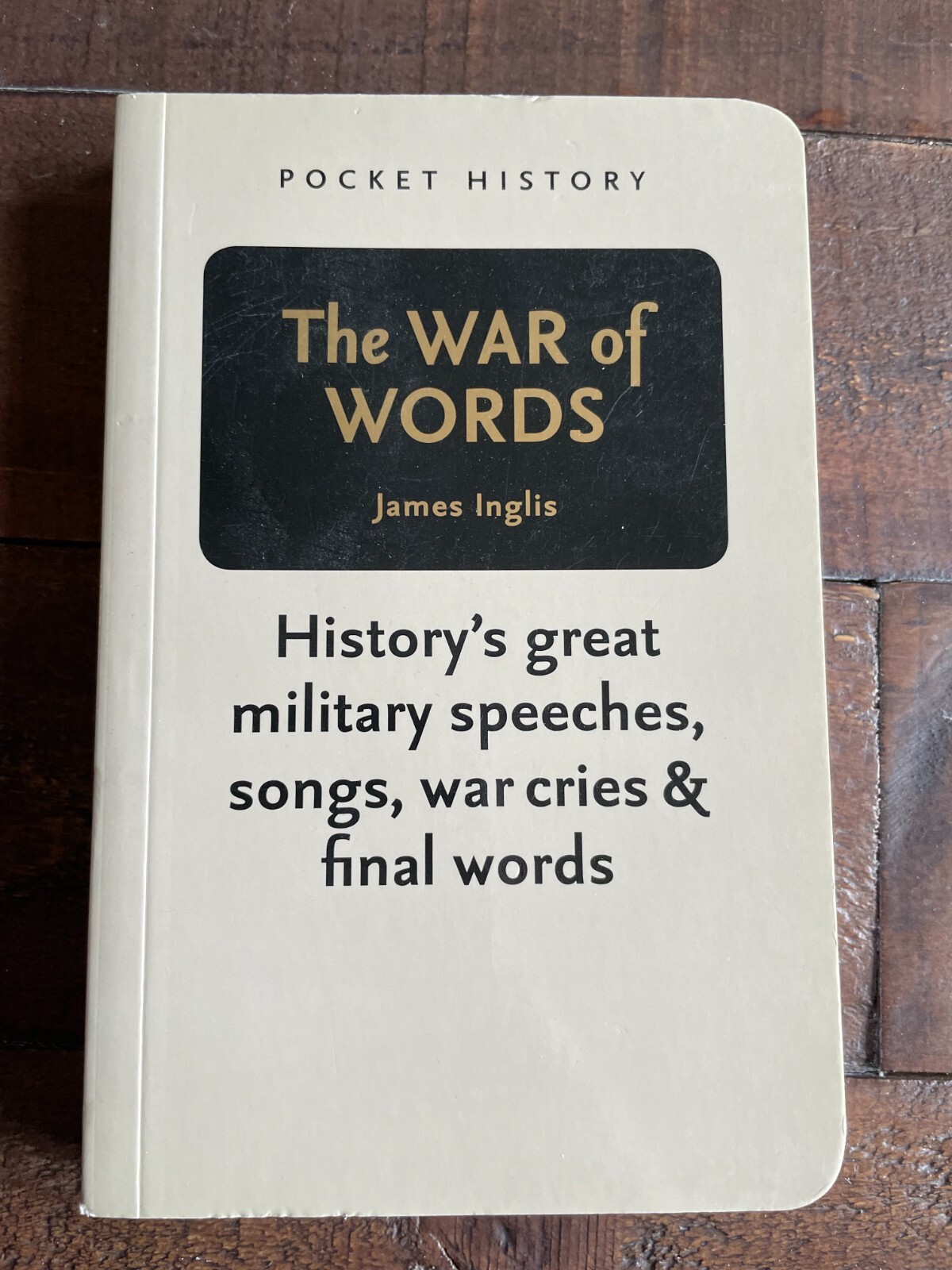 The War of Words History's Great Military Speeches, Songs, War Cries & Final Wor