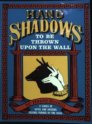 Hand Shadows to be thrown upon the Wall. A series of Novel and amusing Figures f