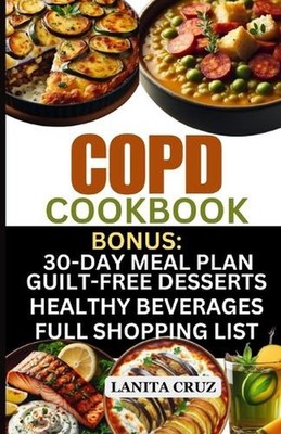COPD Cookbook: Quick and Easy Delicious COPD Diet Recipes to Fight Chronic Obstr