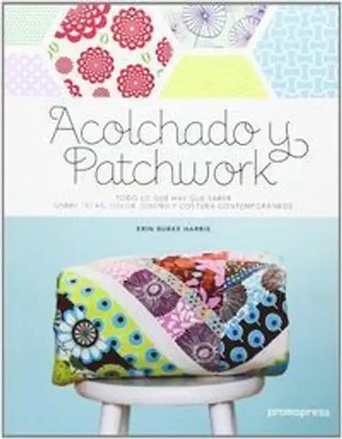 Acolchado y patchwork : todo lo que hay que saber sobre telas, color, diseño y c