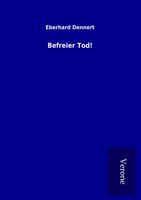 Befreier Tod! Eberhard Dennert Taschenbuch 120 S. Deutsch 2017 EAN 9789925040841