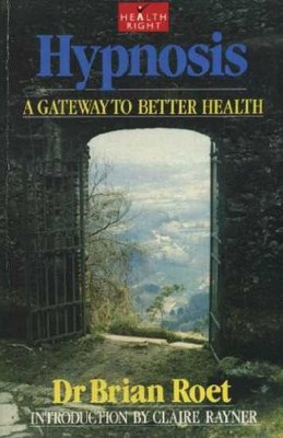 Hypnosis: A Gateway to Better Health (Healthright),Brian Roet