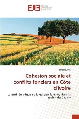 Cohsion sociale et conflits fonciers en Cte d'Ivoire by Ismael Kane (French) Pap