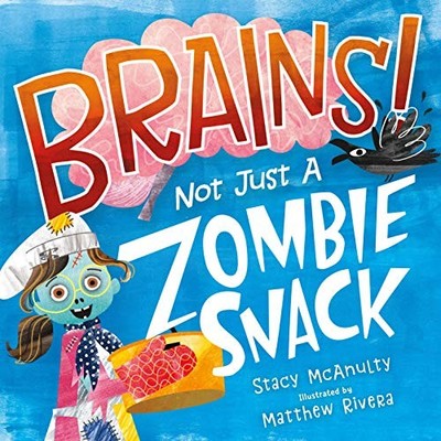 Brains! Not Just a Zombie Snack by Stacy McAnulty (2021, Picture Book)