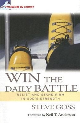 Win the Daily Battle : Resist and Stand Firm in God's Strength St