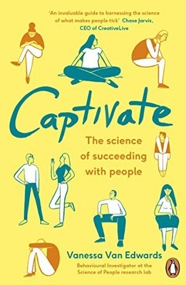 Captivate: The Science of Succeeding with Peo by Van Edwards, Vanessa 024130993X