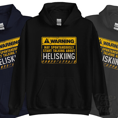 WARNING MAY SPONTANEOUSLY START TALKNG ABOUT HELISKIING HOODIE