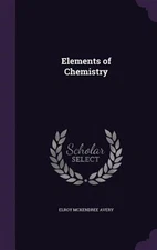 Elements of Chemistry by Avery, Elroy Mckendree, Like New Used, Free shipping...