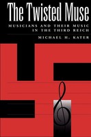 The Twisted Muse | Musicians And Their Music In The Third Reich | Michael Kater