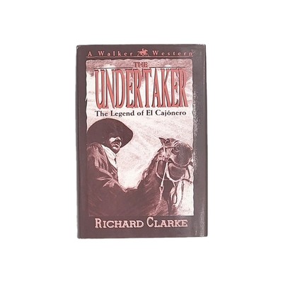 Undertaker The Legend of El Cajonero - Richard Clarke 1st Edition Hardcover Book