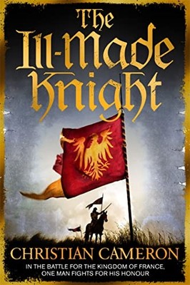 The Ill-Made Knight: 'the Master of Historical Fiction' -  NEW Christian Camer 2